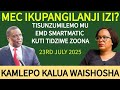 MEC ITHA KUONA POLEKELA SOON NGATI SISAMALA NDI MKULU IYUYU KAMLEPO KALUA 23RD JULY 2025 MEC ITHA KUONA POLEKELA SOON NGATI SISAMALA NDI MKULU IYUYU KAMLEPO KALUA 23RD JULY 2025