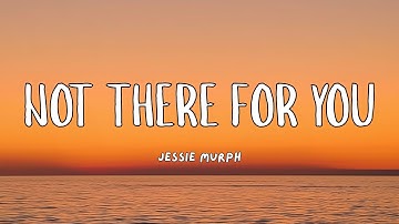 I’m not there for you - Jessie Murph | lyrics