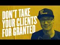 Don't Take Your Clients For Granted