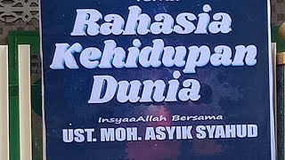 Rahasia Kehidupan Dunia bersama Ust Moh.  Asyik Syahud