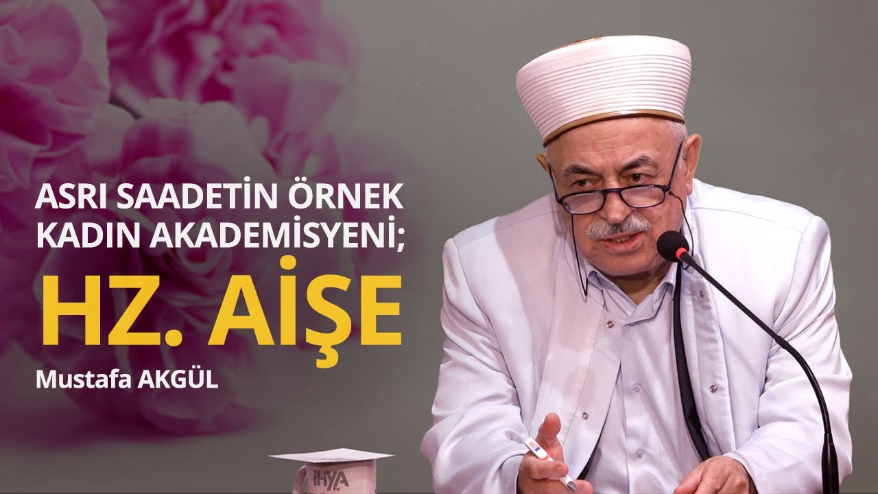 Asrı Saadetin Örnek Kadın Akademisyeni; Hz. Aişe  - Mustafa AKGÜL