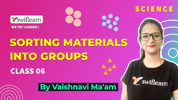 Sorting Materials into Groups | Class 6 | Science Online Classes | Swiflearn - Session 1