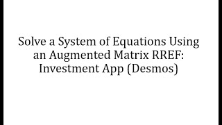 Solve a System of Equations Using an Augmented Matrix RREF: Investment App (Desmos) screenshot 2