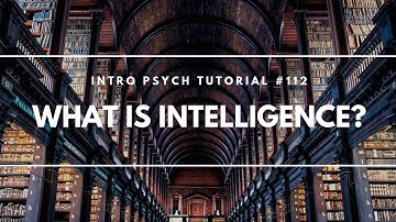 What is Intelligence? (Intro Psych Tutorial #112)