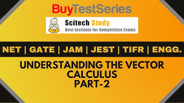 NET | GATE | JAM | JEST |TIFR | Engg. Understanding the Vector Calculus Part-2 by Scitech Study