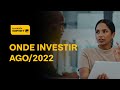 Onde Investir? Agosto/2022