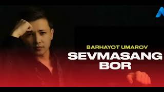 Barhayot Umarov Sevmasang bor (REMIX TOʻLIQ.)
