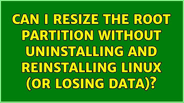 Can I resize the root partition without uninstalling and reinstalling Linux (or losing data)?