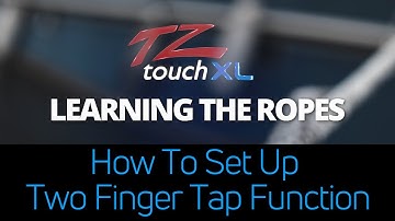 Learning The Ropes TZtouchXL - Customizing The Two Finger Tap Function