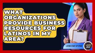 What Organizations Provide Business Resources for Latinos in My Area? | Latino Start Up Space News