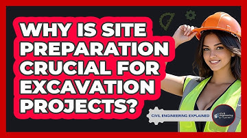 Why Is Site Preparation Crucial For Excavation Projects? - Civil Engineering Explained