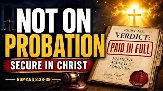 Believers Stop Living Like Youre On Probation With God