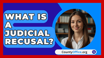 What Is A Judicial Recusal? - CountyOffice.org
