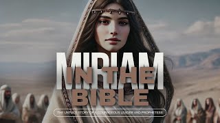 Miriam in the Bible: The Incredible Story of a Courageous Leader and Prophetess