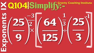 Q104 | Simplify (25/9)^(-3/2)×[(64/125)^(1/3)÷(25/3)^(-1)] | 25/9 to the power -3/2 | 64/125 ^1/3