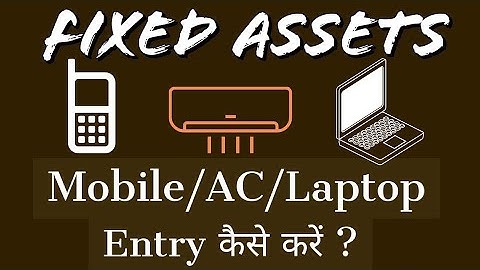 Fixed Assets Entry mobile/ A/C/ laptop/Software  Entry in tally