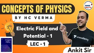Electric Field and Potential - 1 | Concepts of Physics by HC Verma | Kinetic Vibes | AnkitGoyal