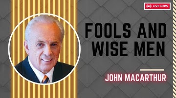 John Macarthur | Fools and Wise Men, Part 2 1 | Motivational Speech #1356