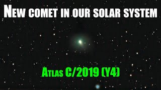 New comet visible in spring 2020!!! - Atlas C/2019 (Y4) captured from my backyard