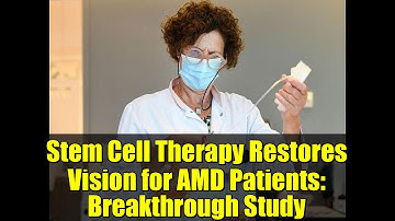 Stem Cell Therapy Restores Vision for AMD Patients: Breakthrough Study
