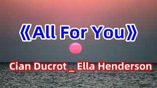 Cian Ducrot _ Ella Henderson -《All For You》One-hour (Lyric Video)