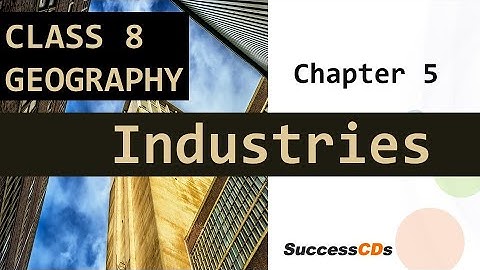 Industries CBSE Class 8 Geography Chapter 5 explanation| NCERT Class 8 SST Geography Industries