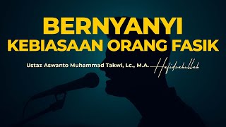 "BERNYANYI" Kebiasaan Orang Fasik.!!