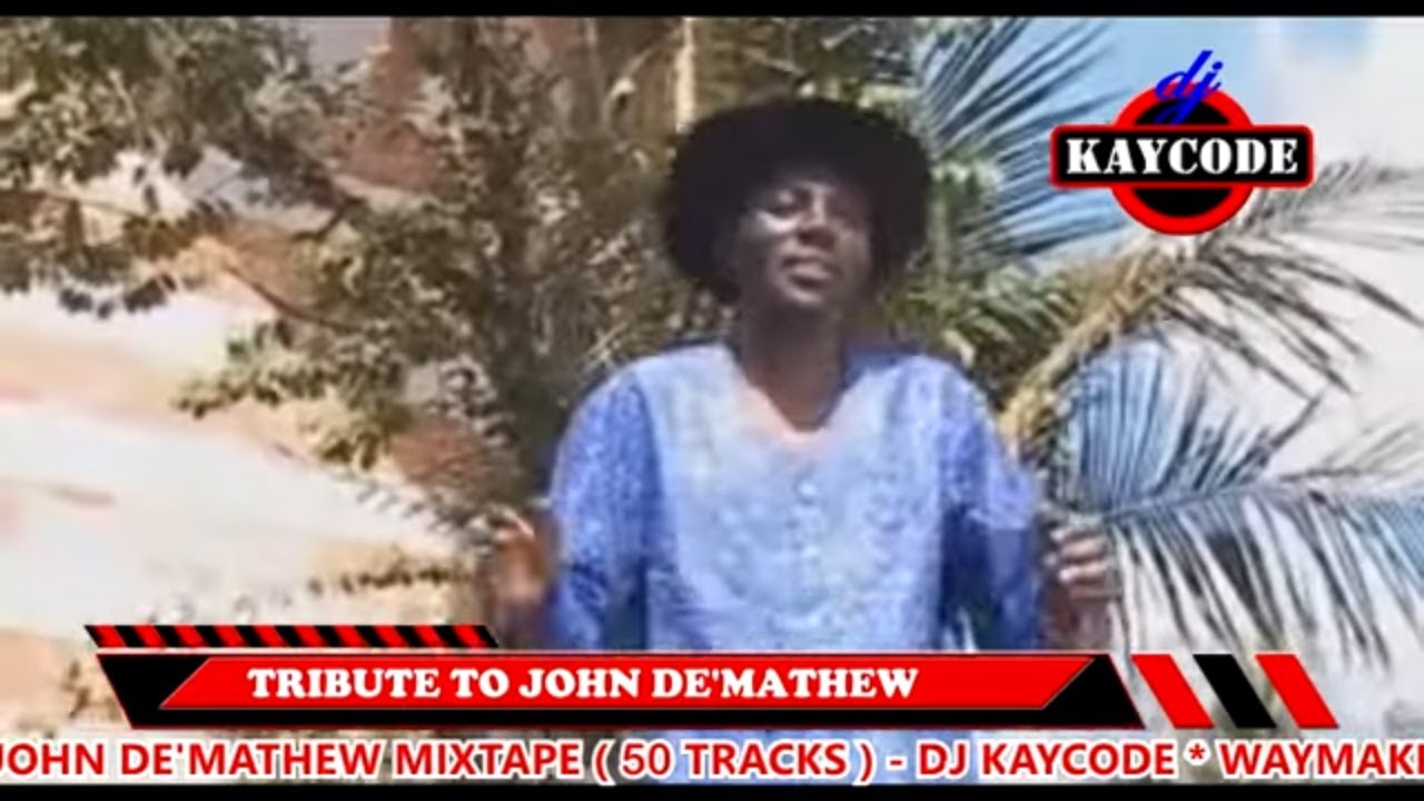 DJ KAYCODE   BEST OF JOHN DEMATHEW MIX 50 TRACKS 2HRS MUGITHI MIX  WENDO UMAGA KURAYA