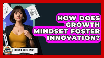 How Does Growth Mindset Foster Innovation? - Ultimate Study Hacks