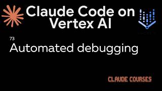 73. Automated debugging - Claude with Google Cloud's Vertex AI - Claude course