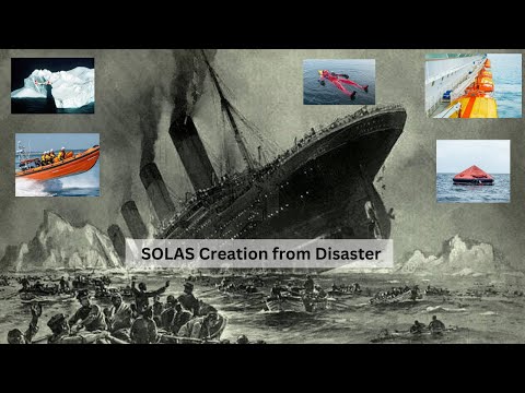 SOLAS. A creation from disaster. How the sinking of the Titanic changed how we travel on water today