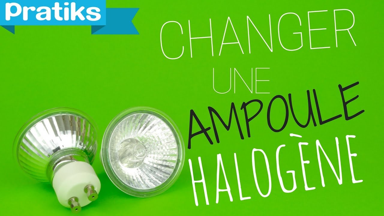 Comment changer une ampoule halogène ? 