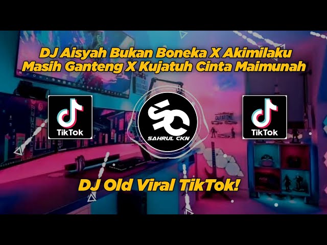 DJ Aisyah Bukan Boneka X Akimilaku Masih Ganteng X Kujatuh Cinta Maimunah, FYP TikTok! - Sahrul Ckn class=