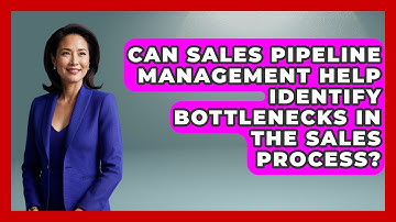 Can Sales Pipeline Management Help Identify Bottlenecks in the Sales Process?