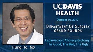 Laparoscopic Cholecystectomy: The Good, The Bad, The Ugly - Hung Ho, MD