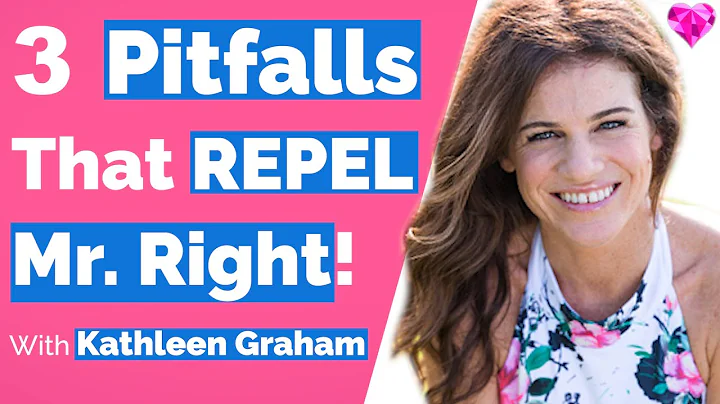 3 Pitfalls (That Repel Mr. Right)!  Kathleen Graham