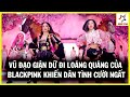 Vũ Đạo G,iận Dữ Đi Loăng Quăng Của BLACKPINK Đang Khiến Dân Tình Cười Ngất | KBIZ 24H