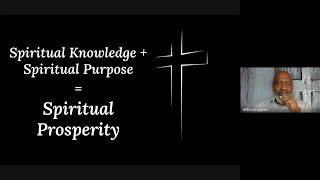 Spiritual Knowledge + Spiritual Purpose = Spiritual Prosperity