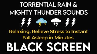 Instant Fall Asleep in Minutes | Torrential Rain & Mighty Thunder Sounds | Relaxing, Relieve Stress