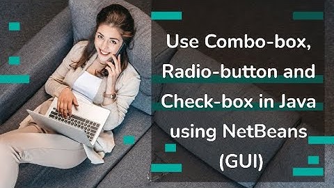 Use combo-box, radio-button and check-box in Java using NetBeans (GUI)