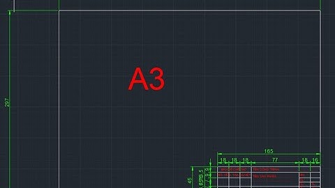 CÁCH TẠO KHUNG BẢN VẼ A3 VÀ QUẢN LÝ NÉT VẼ-HOW TO CREATE THE DRAWING FRAME A3 & MANAGE THE FEATURES