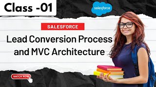 Salesforce Class 01 | Lead Conversion Process and MVC Architecture | Tutorial fo﻿r Beginners