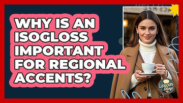 Why Is An Isogloss Important For Regional Accents? - Lexicon Lounge