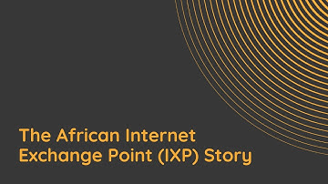 The African Internet Exchange Point (IXP) Story