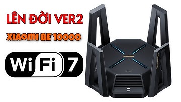 Lên Đời v2 Wifi 7 Xiaomi BE10000 - 3 băng tần, chịu tải 1000 thiết bị