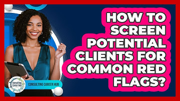 How to screen potential clients for common red flags?