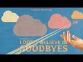 I Don't Believe In Goodbyes