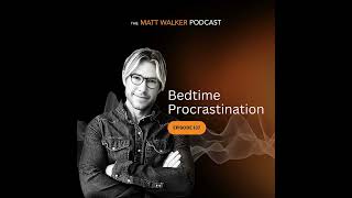 #137 - Bedtime Procrastination