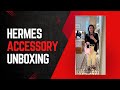 Hermes Accessory Unboxing