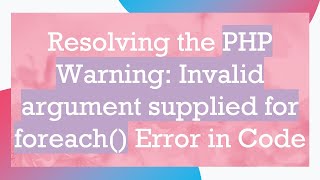 Resolving the PHP Warning: Invalid argument supplied for foreach() Error in Code
